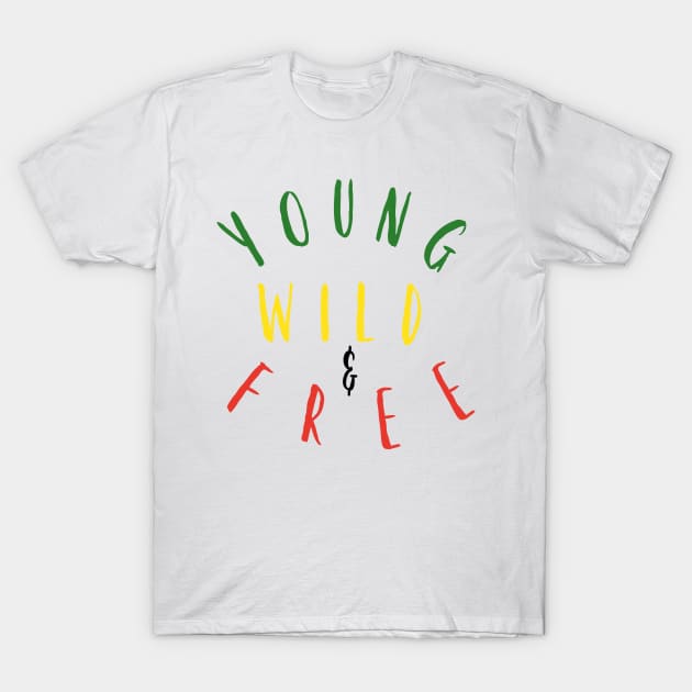 Young, Wild & Free T-Shirt by ElPatrao